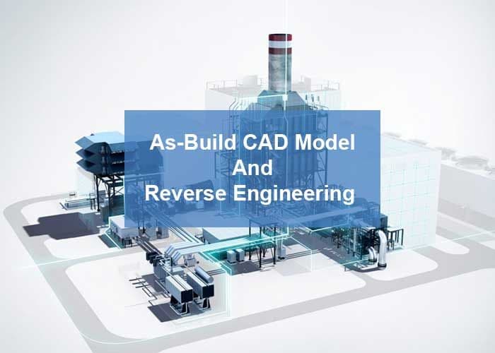 Maintaining Accuracy with As-Built CAD Models and Reverse Engineering